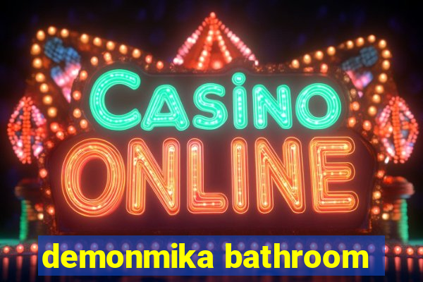 demonmika bathroom